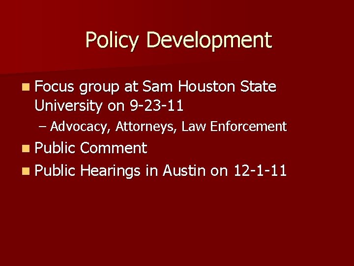 Policy Development n Focus group at Sam Houston State University on 9 -23 -11