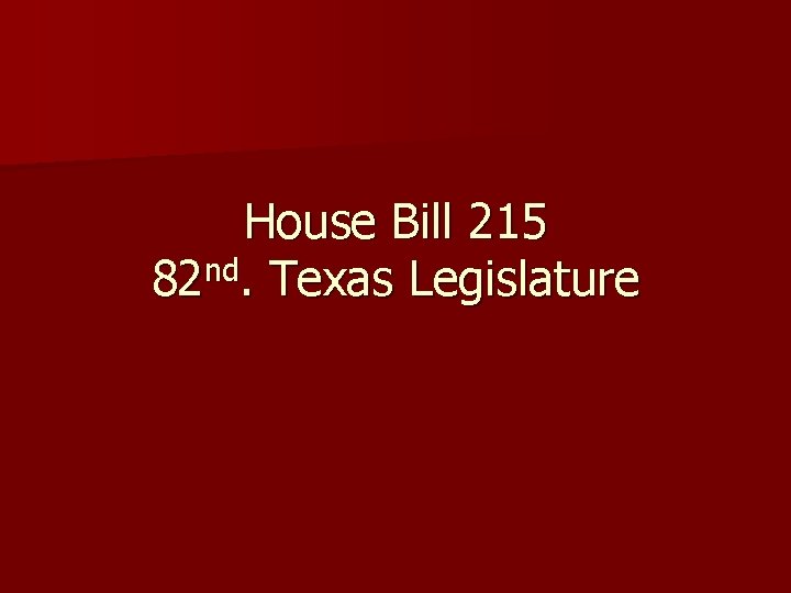 House Bill 215 82 nd. Texas Legislature 