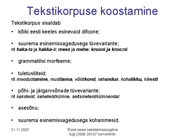 Tekstikorpuse koostamine Tekstikorpus sisaldab • kõiki eesti keeles esinevaid difoone; • suurema esinemissagedusega tüvevariante;
