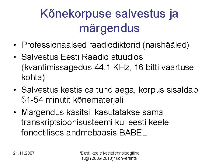 Kõnekorpuse salvestus ja märgendus • Professionaalsed raadiodiktorid (naishääled) • Salvestus Eesti Raadio stuudios (kvantimissagedus