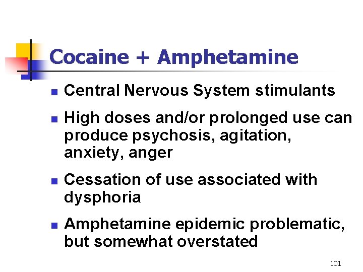 Cocaine + Amphetamine n n Central Nervous System stimulants High doses and/or prolonged use