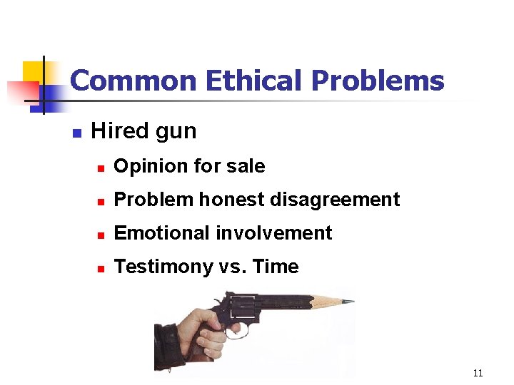 Common Ethical Problems n Hired gun n Opinion for sale n Problem honest disagreement