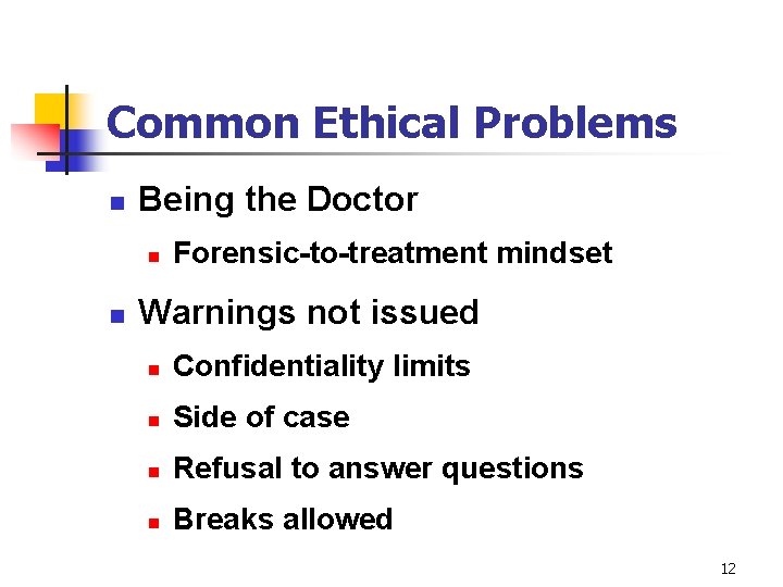 Common Ethical Problems n Being the Doctor n n Forensic-to-treatment mindset Warnings not issued
