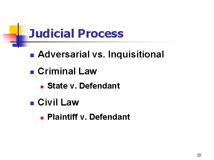 Judicial Process n Adversarial vs. Inquisitional n Criminal Law n n State v. Defendant