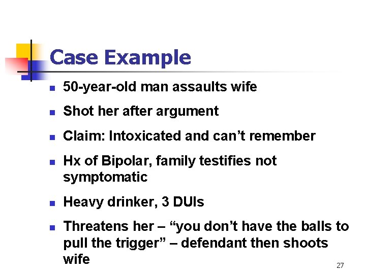 Case Example n 50 -year-old man assaults wife n Shot her after argument n