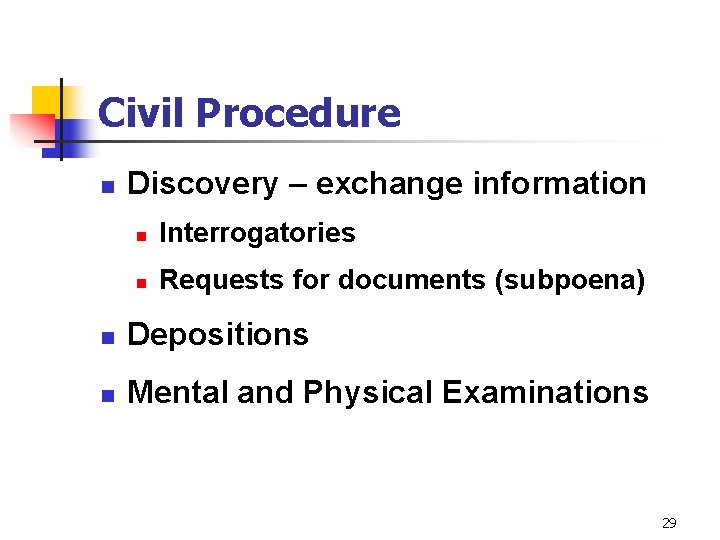Civil Procedure n Discovery – exchange information n Interrogatories n Requests for documents (subpoena)