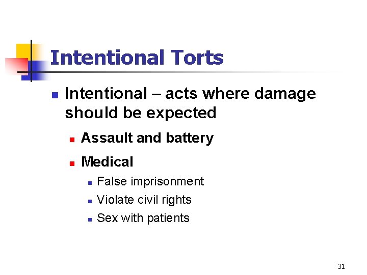 Intentional Torts n Intentional – acts where damage should be expected n Assault and