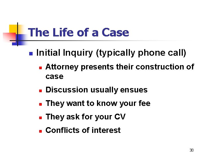 The Life of a Case n Initial Inquiry (typically phone call) n Attorney presents