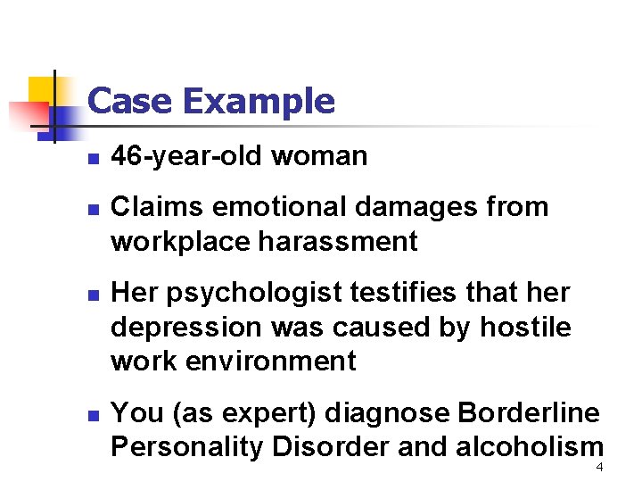 Case Example n n 46 -year-old woman Claims emotional damages from workplace harassment Her