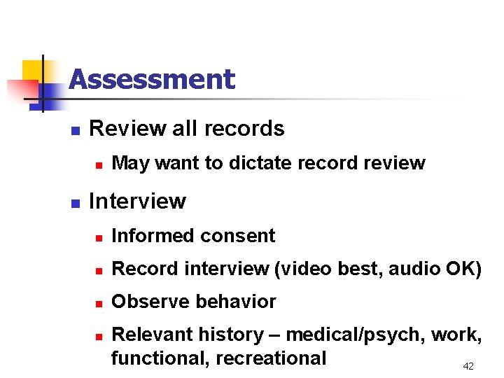 Assessment n Review all records n n May want to dictate record review Interview