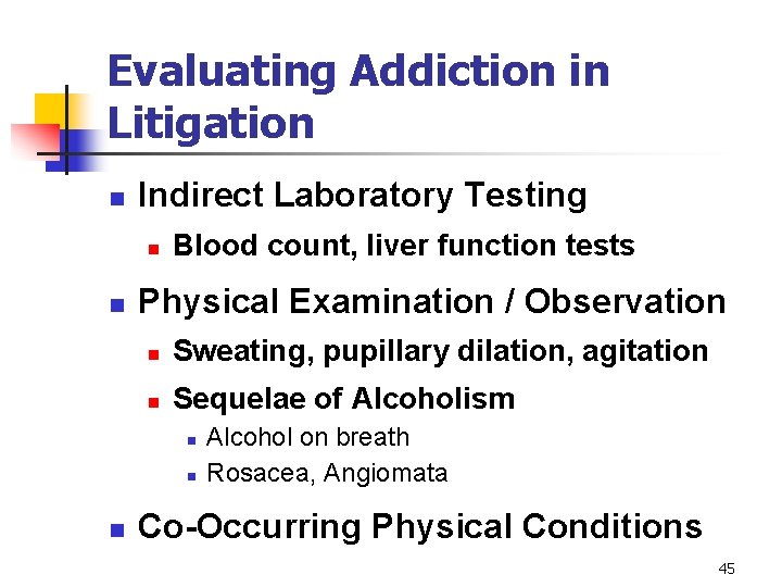 Evaluating Addiction in Litigation n Indirect Laboratory Testing n n Blood count, liver function