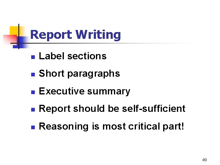 Report Writing n Label sections n Short paragraphs n Executive summary n Report should