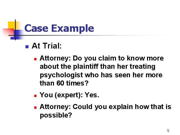 Case Example n At Trial: n n n Attorney: Do you claim to know