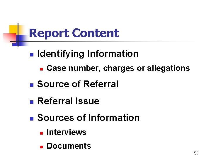 Report Content n Identifying Information n Case number, charges or allegations n Source of