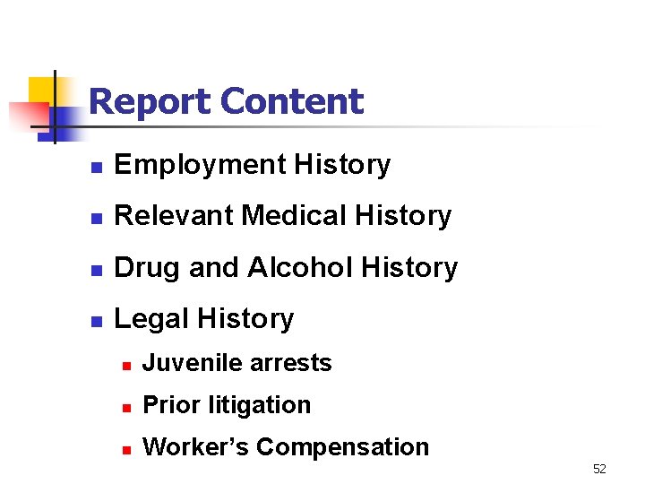 Report Content n Employment History n Relevant Medical History n Drug and Alcohol History