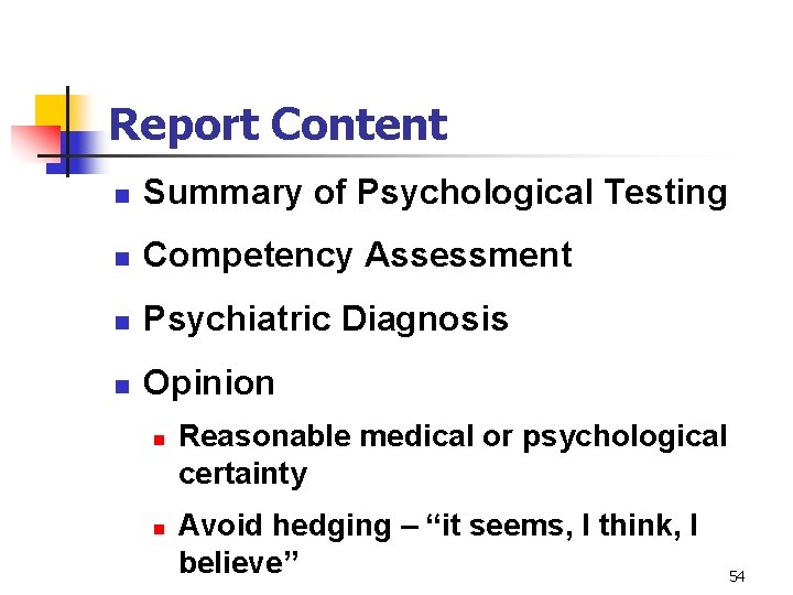 Report Content n Summary of Psychological Testing n Competency Assessment n Psychiatric Diagnosis n