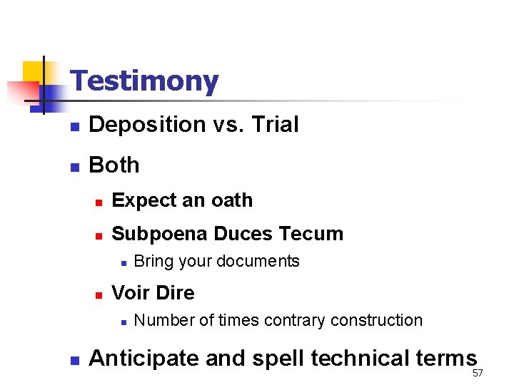 Testimony n Deposition vs. Trial n Both n Expect an oath n Subpoena Duces