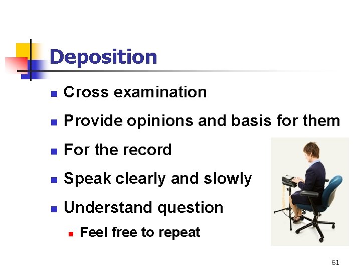 Deposition n Cross examination n Provide opinions and basis for them n For the