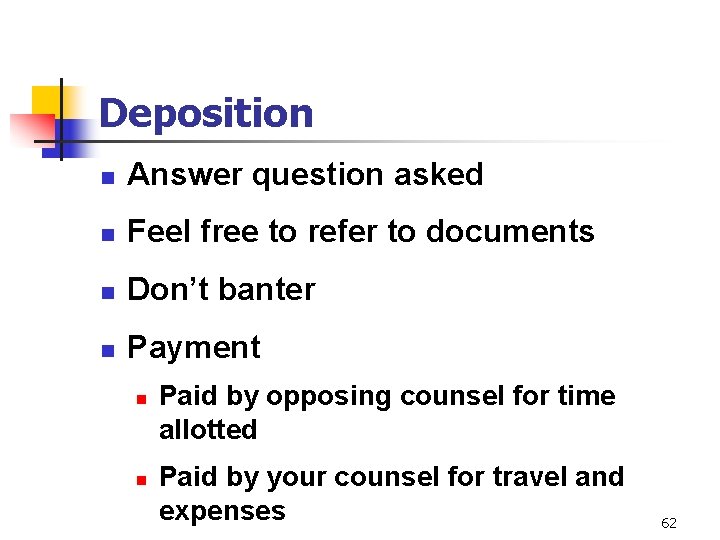 Deposition n Answer question asked n Feel free to refer to documents n Don’t