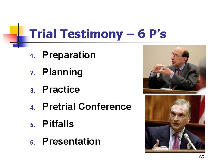 Trial Testimony – 6 P’s 1. Preparation 2. Planning 3. Practice 4. Pretrial Conference