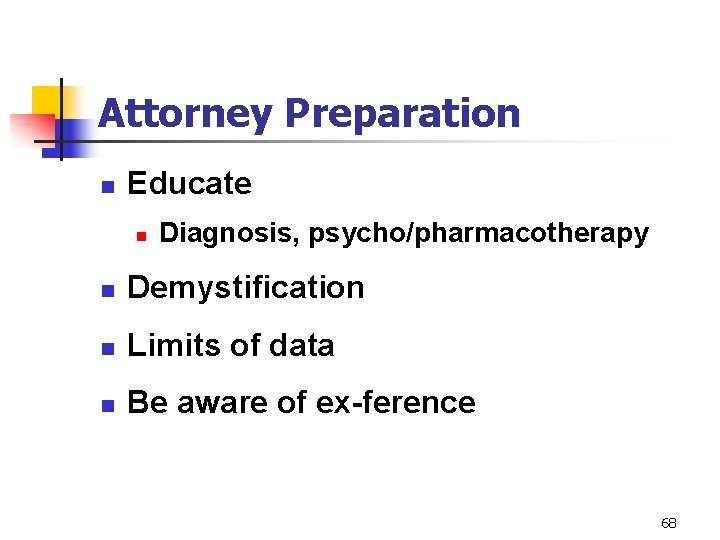 Attorney Preparation n Educate n Diagnosis, psycho/pharmacotherapy n Demystification n Limits of data n
