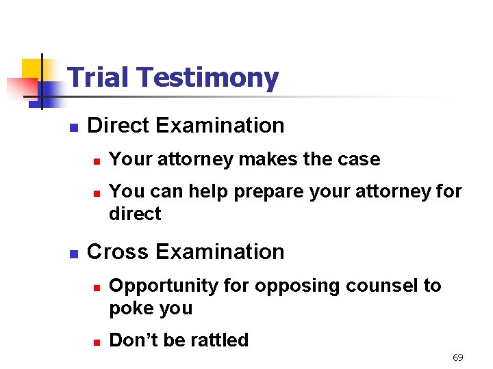 Trial Testimony n Direct Examination n Your attorney makes the case You can help