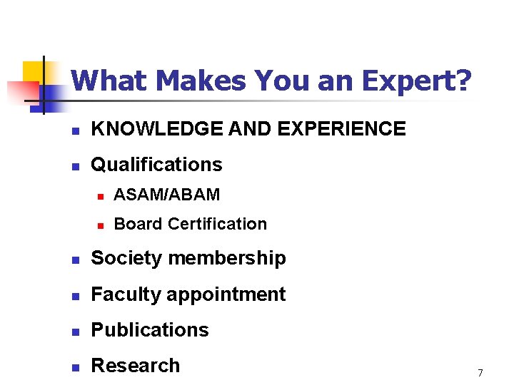 What Makes You an Expert? n KNOWLEDGE AND EXPERIENCE n Qualifications n ASAM/ABAM n