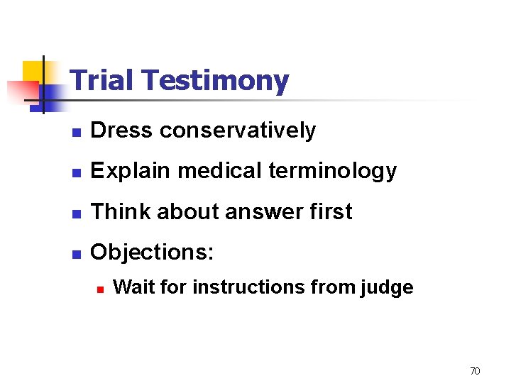 Trial Testimony n Dress conservatively n Explain medical terminology n Think about answer first