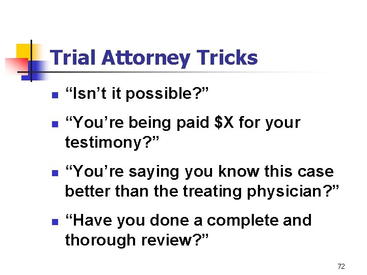 Trial Attorney Tricks n n “Isn’t it possible? ” “You’re being paid $X for