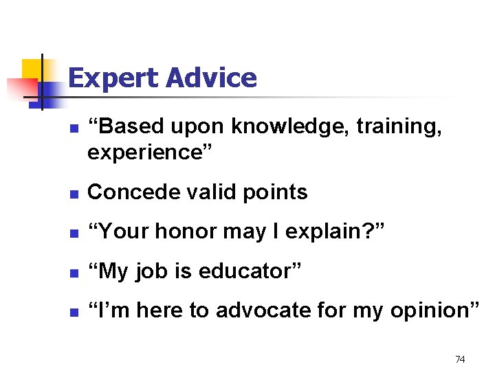 Expert Advice n “Based upon knowledge, training, experience” n Concede valid points n “Your