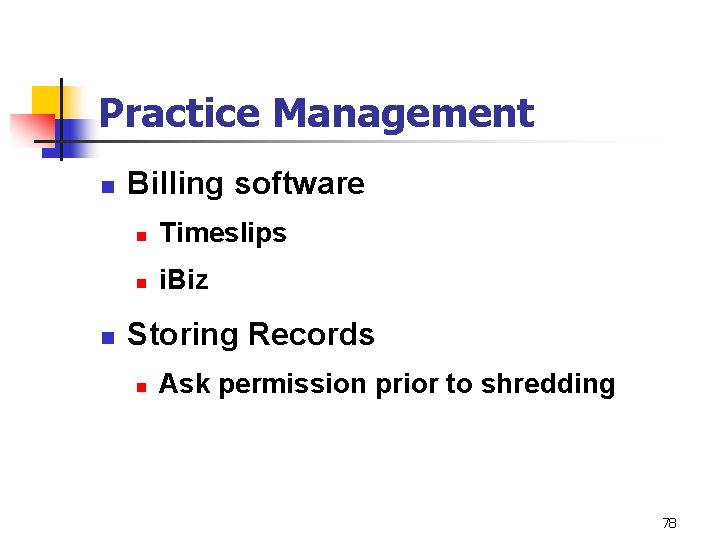 Practice Management n n Billing software n Timeslips n i. Biz Storing Records n