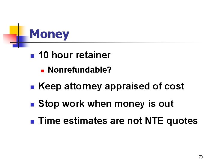 Money n 10 hour retainer n Nonrefundable? n Keep attorney appraised of cost n