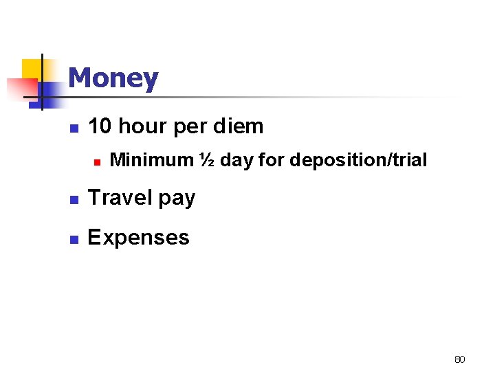 Money n 10 hour per diem n Minimum ½ day for deposition/trial n Travel