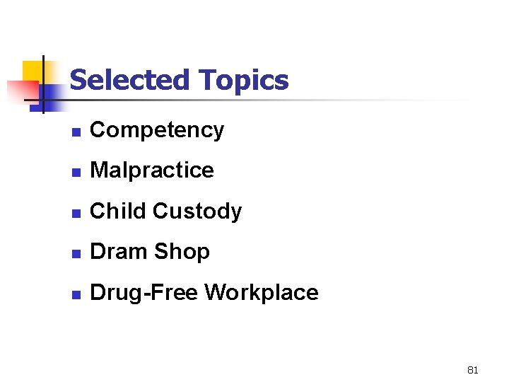 Selected Topics n Competency n Malpractice n Child Custody n Dram Shop n Drug-Free