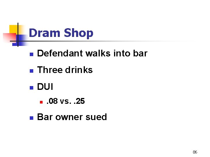 Dram Shop n Defendant walks into bar n Three drinks n DUI n n