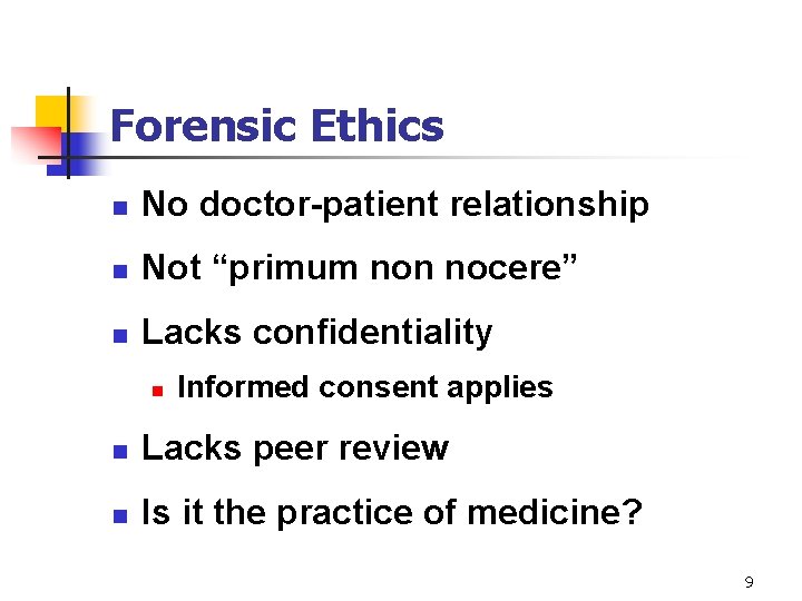 Forensic Ethics n No doctor-patient relationship n Not “primum non nocere” n Lacks confidentiality