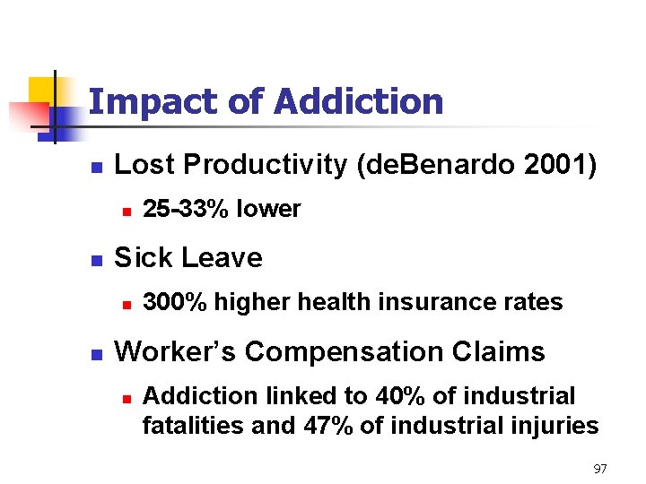 Impact of Addiction n Lost Productivity (de. Benardo 2001) n n Sick Leave n