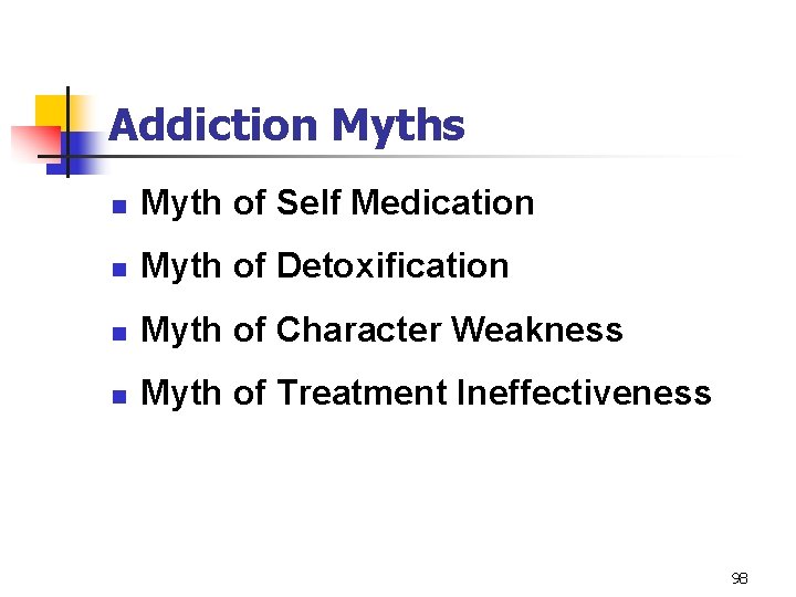Addiction Myths n Myth of Self Medication n Myth of Detoxification n Myth of