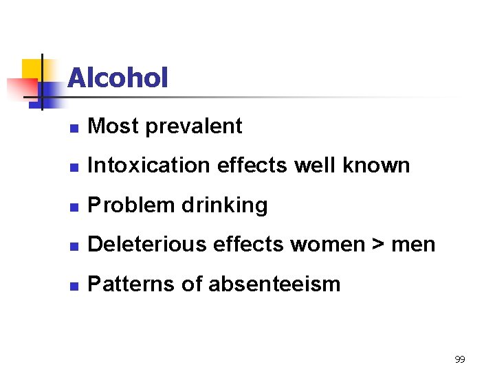 Alcohol n Most prevalent n Intoxication effects well known n Problem drinking n Deleterious