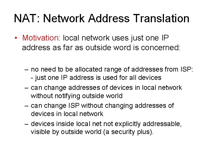 NAT: Network Address Translation • Motivation: local network uses just one IP address as