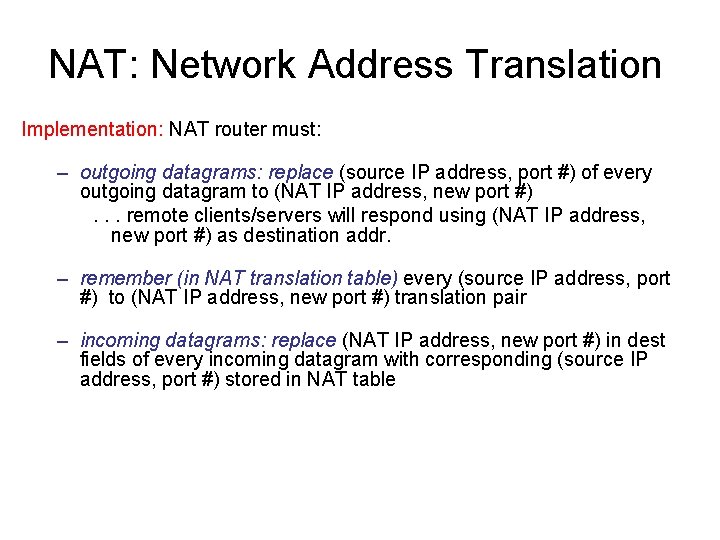 NAT: Network Address Translation Implementation: NAT router must: – outgoing datagrams: replace (source IP