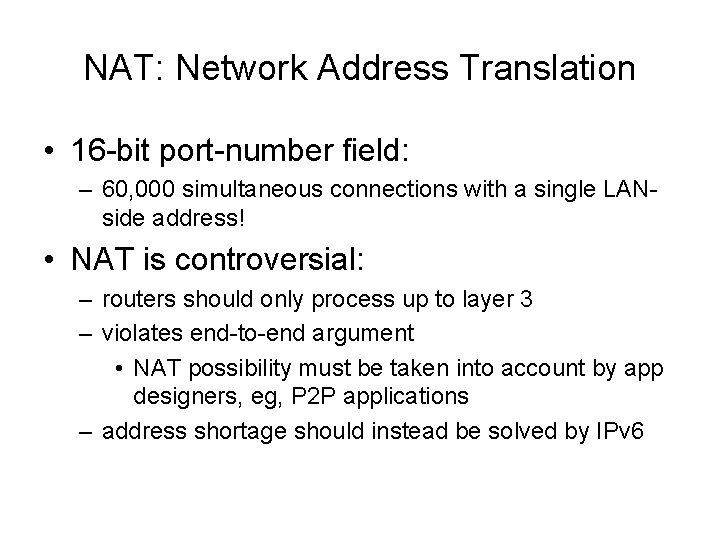 NAT: Network Address Translation • 16 -bit port-number field: – 60, 000 simultaneous connections