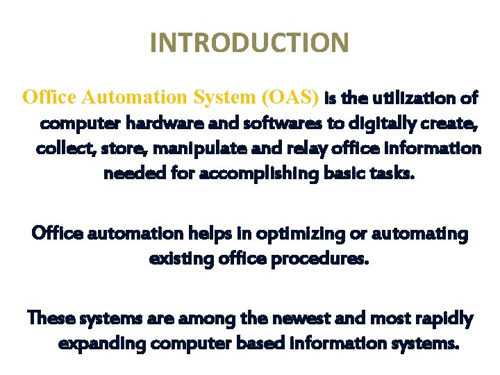 INTRODUCTION Office Automation System (OAS) is the utilization of computer hardware and softwares to