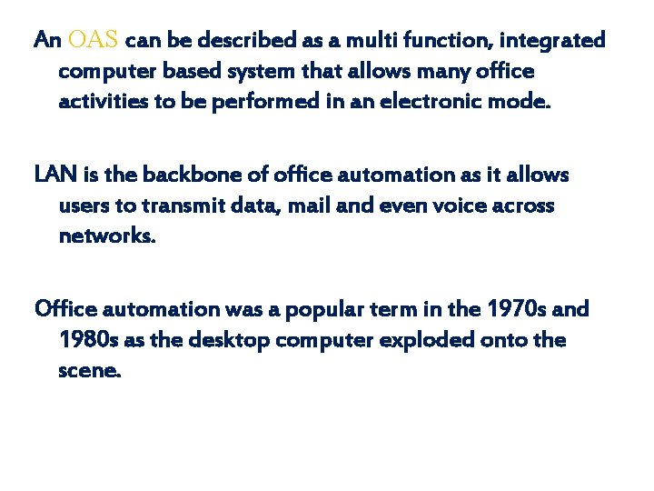 An OAS can be described as a multi function, integrated computer based system that