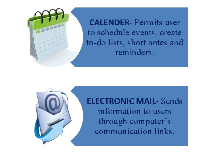 CALENDER- Permits user to schedule events, create to-do lists, short notes and reminders. ELECTRONIC