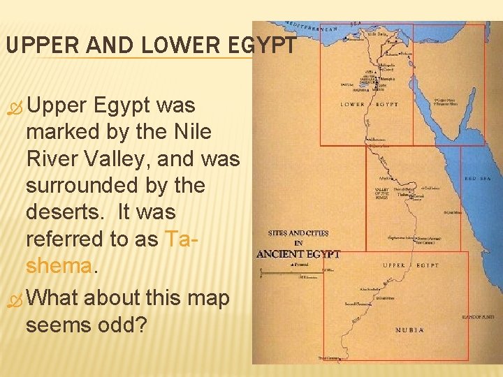 UPPER AND LOWER EGYPT Upper Egypt was marked by the Nile River Valley, and