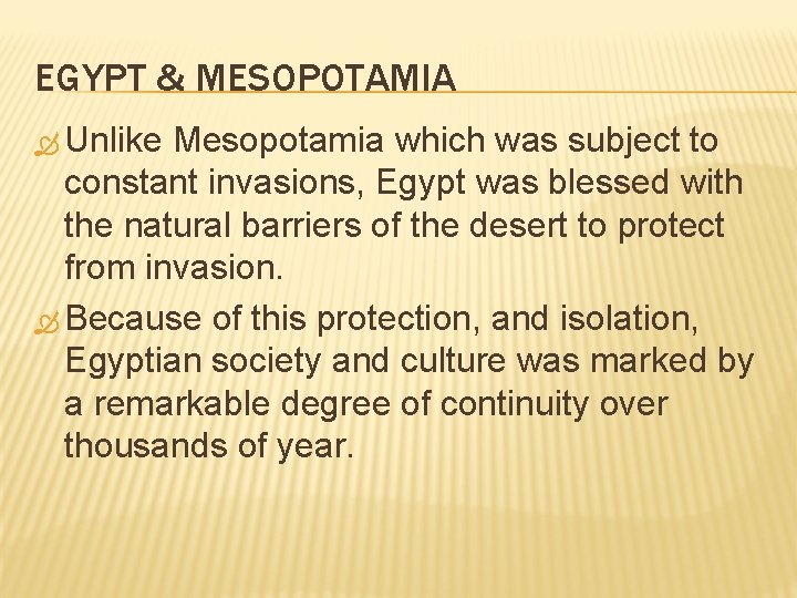 EGYPT & MESOPOTAMIA Unlike Mesopotamia which was subject to constant invasions, Egypt was blessed