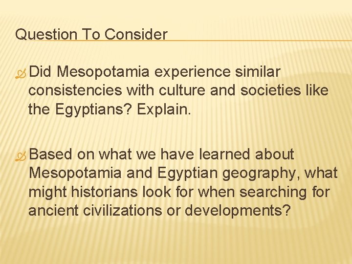 Question To Consider Did Mesopotamia experience similar consistencies with culture and societies like the