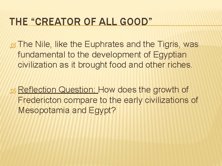 THE “CREATOR OF ALL GOOD” The Nile, like the Euphrates and the Tigris, was