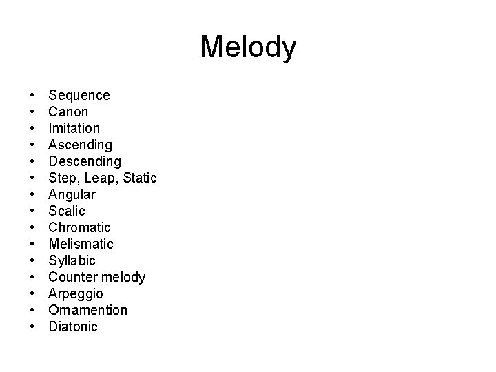 Melody • • • • Sequence Canon Imitation Ascending Descending Step, Leap, Static Angular